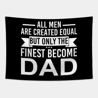 All Men Are Created Equal But Only The Finest Become Dad Tapestry