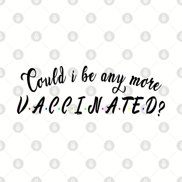 Could i be any more vaccinated? : Funny newest QUOTE by Ksarter