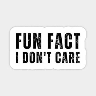 Fun Fact I Don't Care - Funny saying Magnet