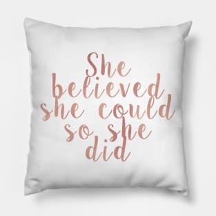 She believed she could so she did - rose gold Pillow