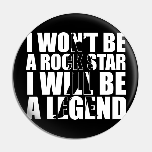 I Won't be a Rockstar i will be a Legend T-Shirt gift Pin by jodotodesign