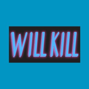 Will Kill T-Shirt