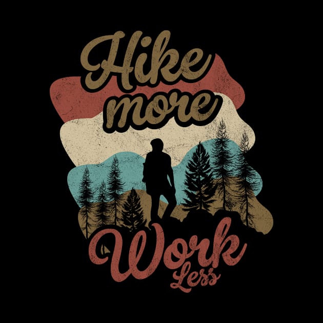 Hike more work less by quotesTshirts