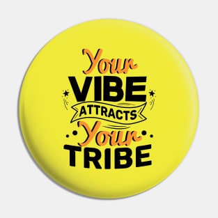 YOUR VIBE ATTRACTS YOUR TRIBE Pin