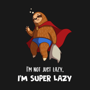 I'm Not Just Lazy I'm Super Lazy Cute Lazy Funny Sloth T-Shirt