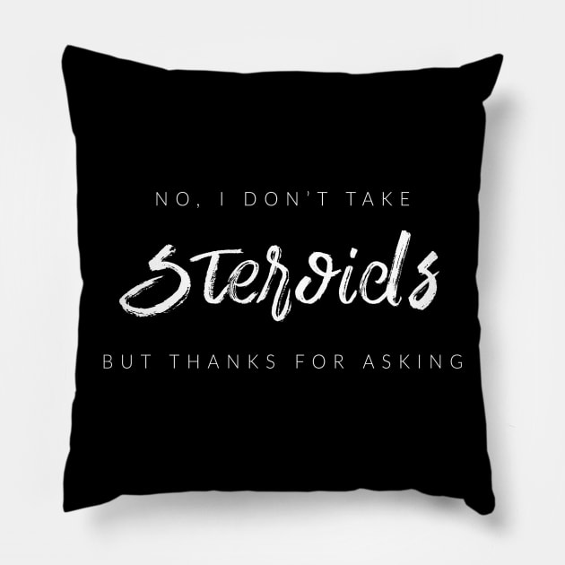 No, I Don't Take Steroids Pillow by TextyTeez