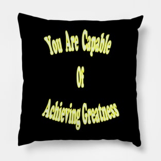 You are capable of achieving greatness. Pillow