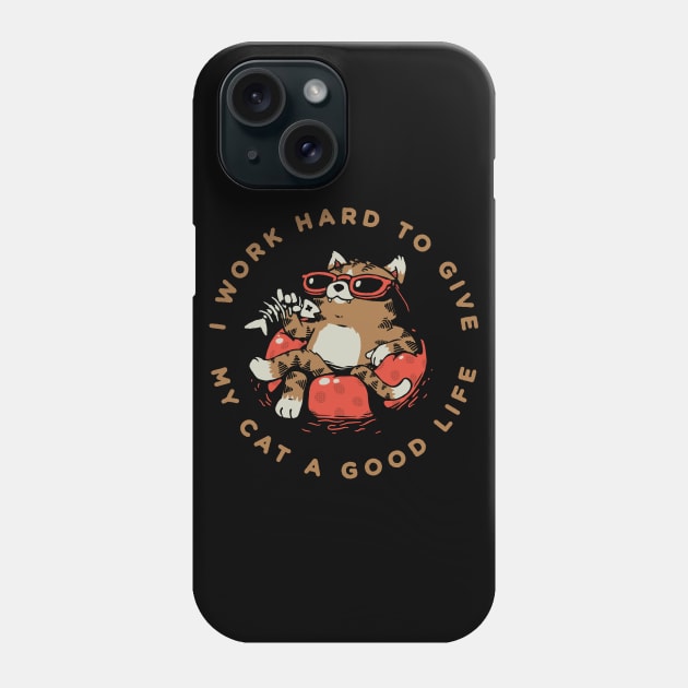 I Work Hard to Give my Cat a Good Life Phone Case by vo_maria