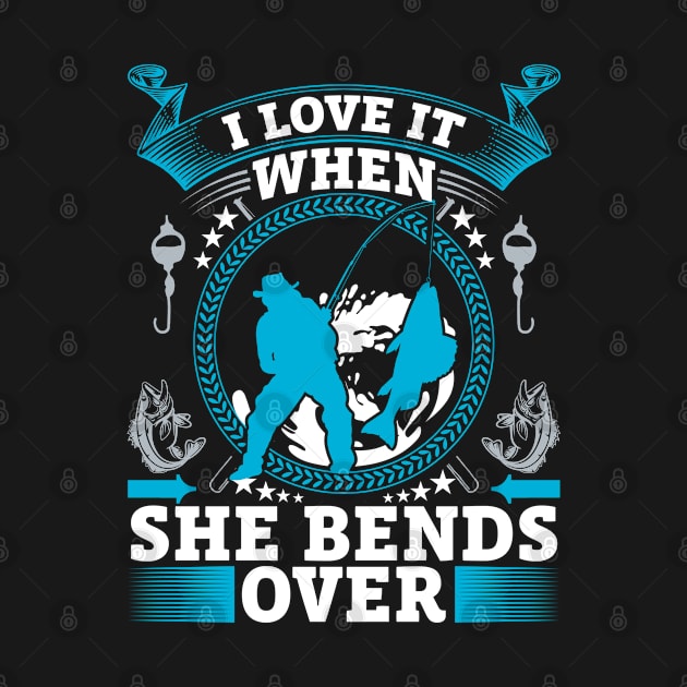 I Love It When She Bends Over Mens Funny Fishing by Bullenbeisser.clothes