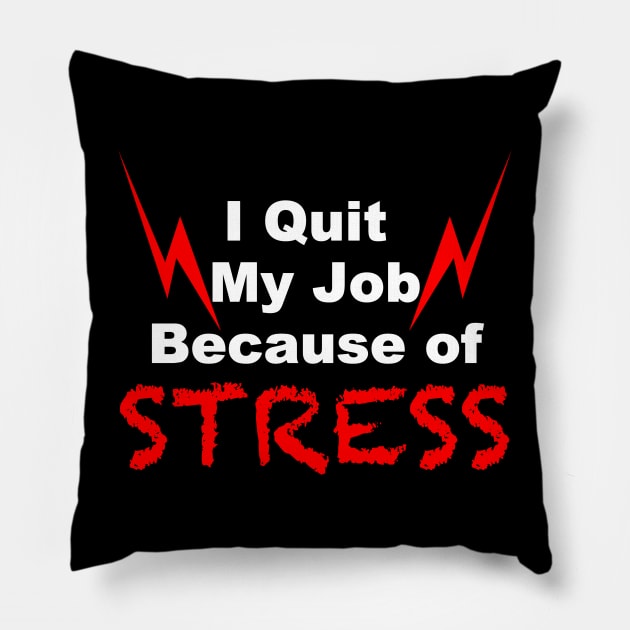 I quit my job because of stress black tshirt Pillow by FoolDesign