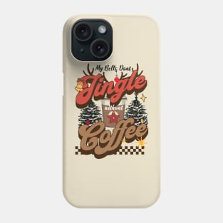 My Bells Don't Jingle Without Coffee Phone Case