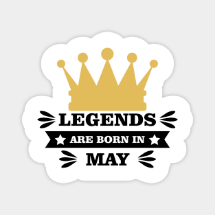 Legends Are Born In May Magnet