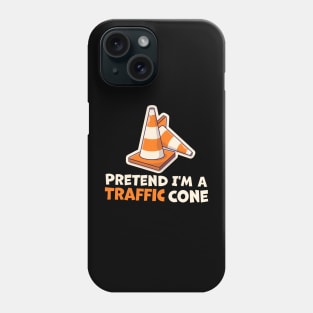 Pretend I'm A Traffic Cone Phone Case