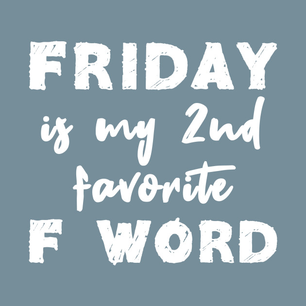 Discover Friday Is My 2nd Favorite F Word - Friday Is My 2nd Favorite F Word - T-Shirt