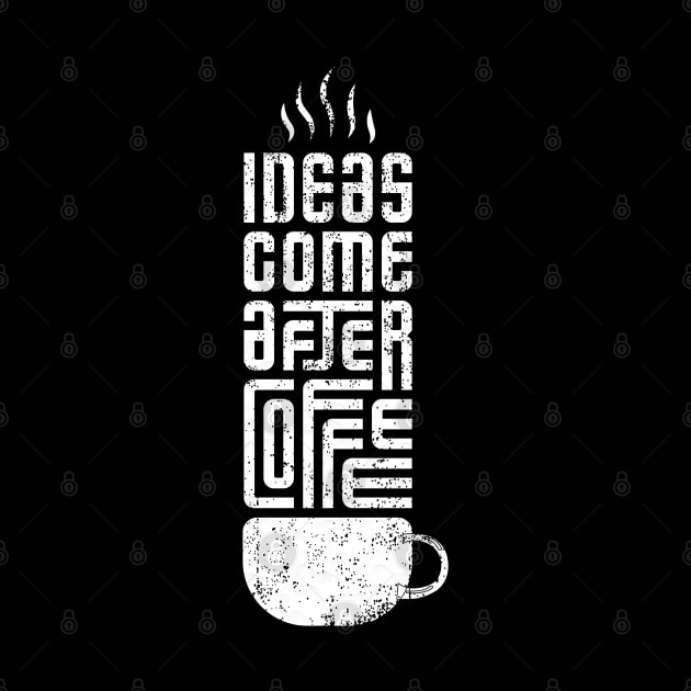 ideas come after coffee by Mako Design 