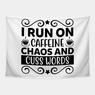 I run on caffeine chaos and cuss words Tapestry