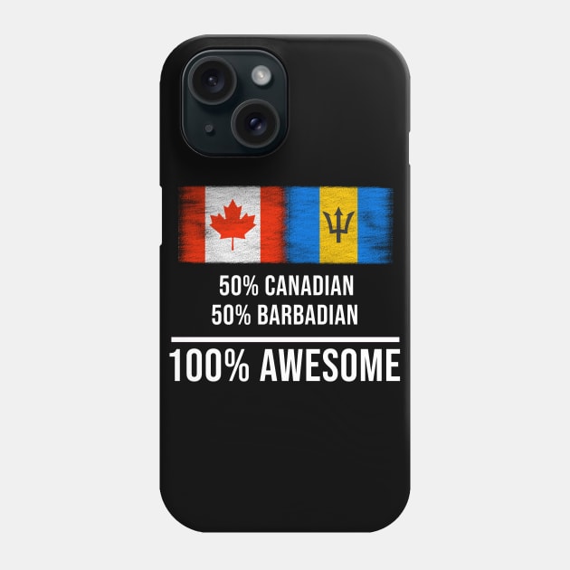 50% Canadian 50% Barbadian 100% Awesome - Gift for Barbadian Heritage From Barbados Phone Case by Country Flags