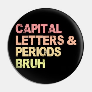 Capital Letters And Periods Bruh, ELA Teacher Funny Pin