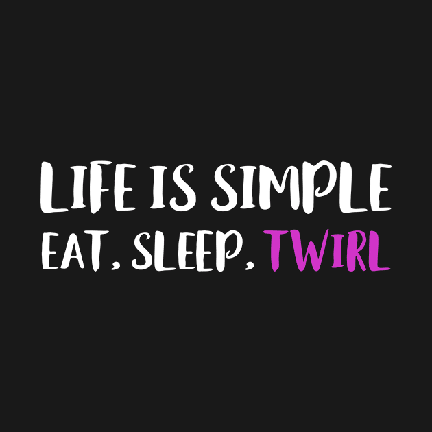 Life is Simple Eat Slep Twirl Baton Twirling Majorette by Dr_Squirrel