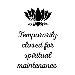 Temporarily Closed For Spiritual Maintenance T-Shirt