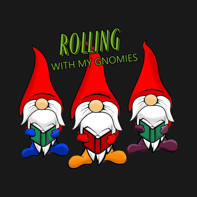 ROLLING WITH MY GNOMIES by Art by Eric William.s