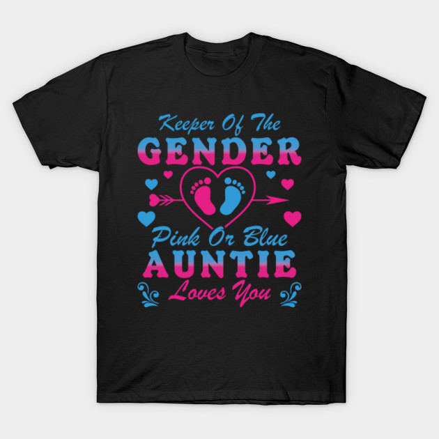 Keeper Of The Gender Pink Or Blue Auntie Loves You Aunt To B Funny Gender Reveal Party Boy Or Girl Gifts Shirts Auntie T Shirt Teepublic