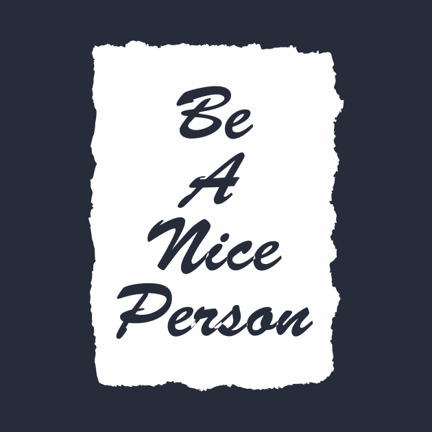 be a nice person by CreativeIkbar Prints