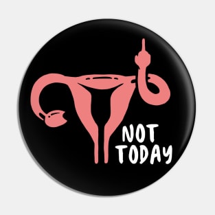 Not Today, Feminist Angry Uterus Pin