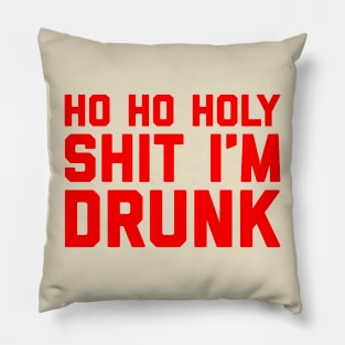 Ho Ho Holy Shit I'm Drunk Pillow