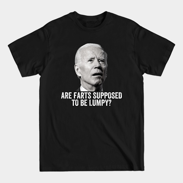 Disover are farts supposed to be lumpy - Anti Joe Biden - T-Shirt