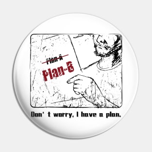 Dont worry I have a plan Pin