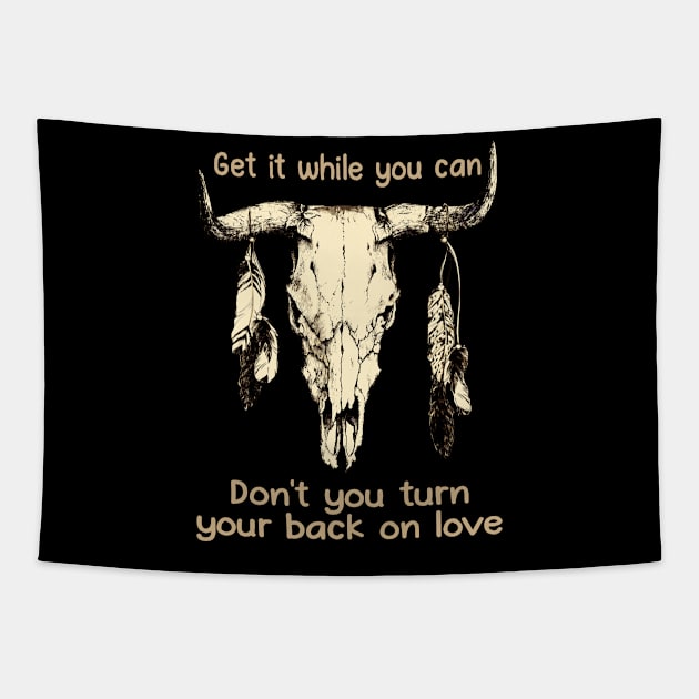 Get It While You Can Don't You Turn Your Back On Love Love Music Bull-Skull Tapestry by Maja Wronska