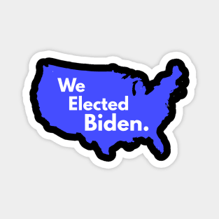 We Elected Biden Magnet