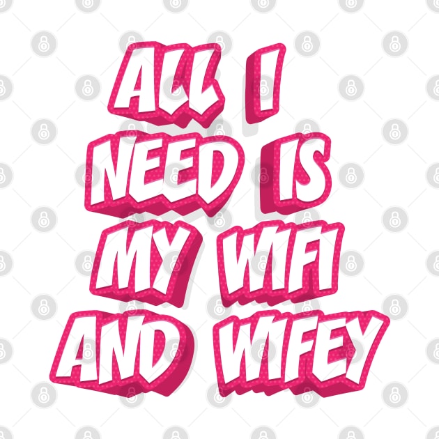 ALL I NEED IS MY WIFI AND WIFEY by STUDIOVO