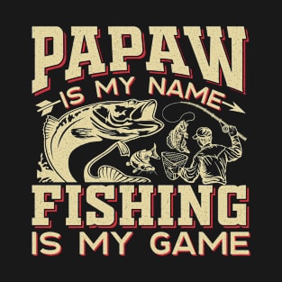 papaw is my name fishing is my game T-Shirt