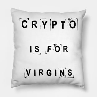 Crypto is for virgins Pillow