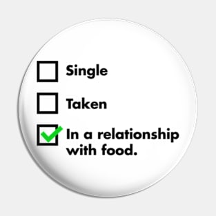 Single, Taken, In A Relationship With Food Pin