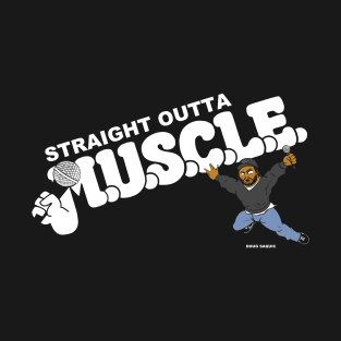 Straight Outta M.U.S.C.L.E. T-Shirt