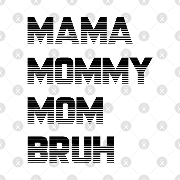 Mama Mommy Mom Bruh Mothers Day by SILVER01