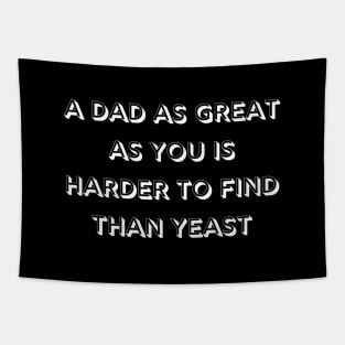 A dad as great as you is harder to find than yeast Tapestry