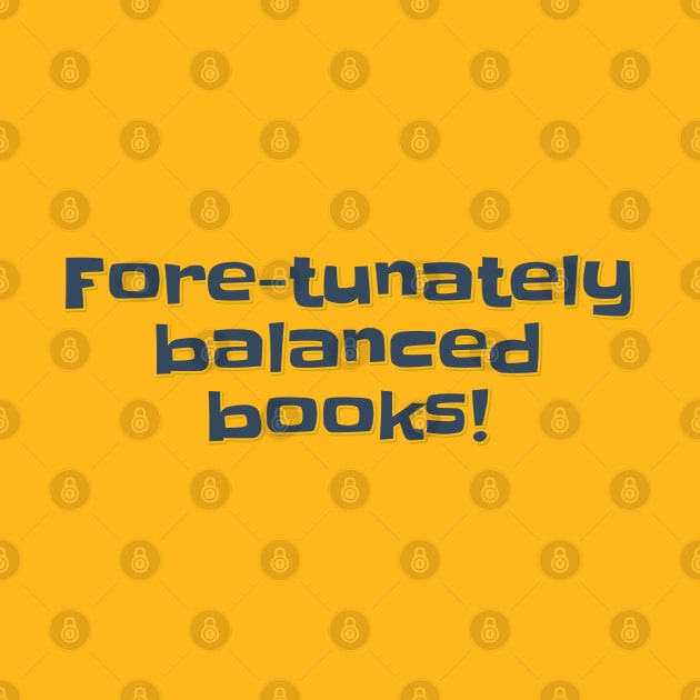 Accountant Funny Fore-tunately Balanced Books by ardp13