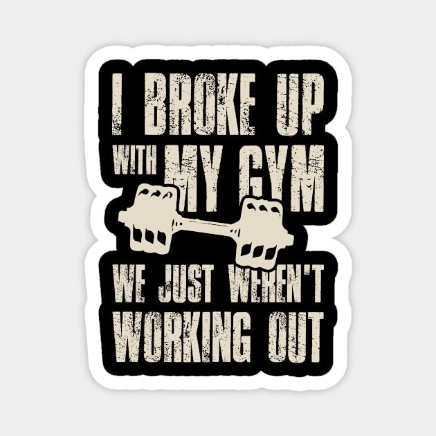 I Broke Up With My Gym We Just Weren't Working Out Magnet by folidelarts