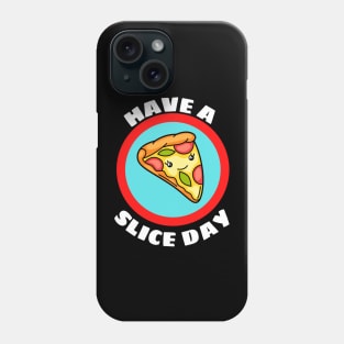 Have A Slice Day - Cute Pizza Pun Phone Case