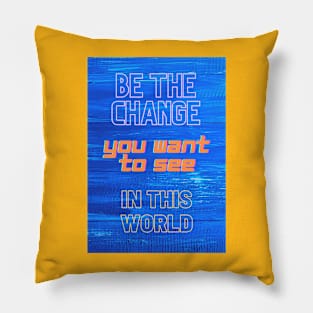 BE THE CHANGE Pillow