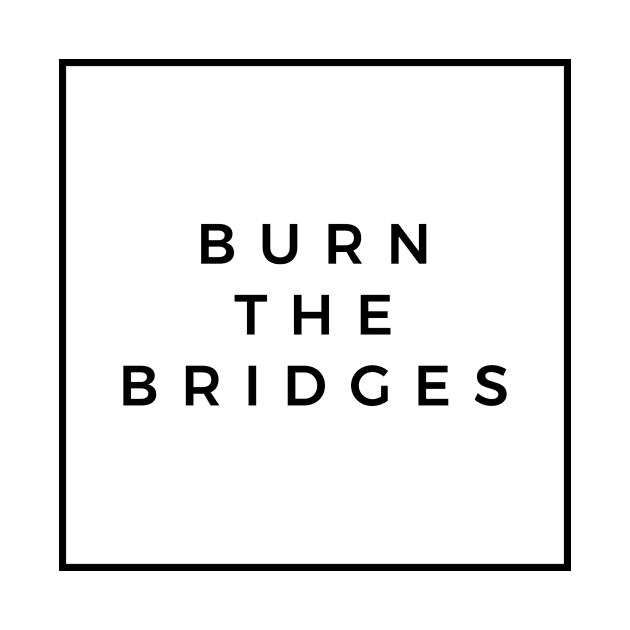 Burn the Bridges - Logo Square by burnthebridges