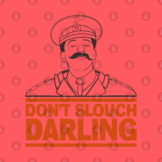 General Sir Anthony Cecil Hogmanay Melchett - Don't Slouch Darling Quote by Meta Cortex