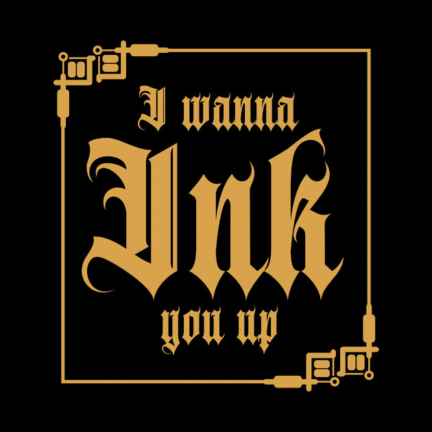 I Wanna Ink You Up Tattoo by shirtsyoulike