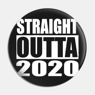 STRAIGHT OUTTA 2020 Pin