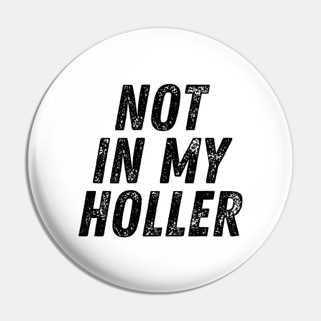 Not In My Holler Pin by BandaraxStore