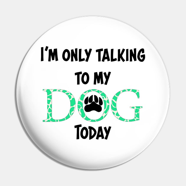 I'm only talking to my dog today Pin by Anines Atelier